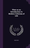 Plato as an introduction to modern criticism of life (Kennikat classics series) 1166187861 Book Cover