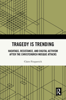 Tragedy is Trending: Hashtags, Resistance, and Digital Activism After the Christchurch Mosque Attacks 1032882476 Book Cover