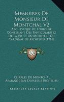 Memoires De Monsieur De Montchal V2: Archeveque De Toulouse, Contenant Des Particularitez De La Vie Et Du Ministere Du Cardinal De Richelieu (1718) 1166195767 Book Cover