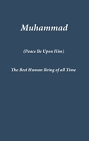 Muhammad: The Best Human Being of all Time 1643544349 Book Cover