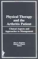 Physical Therapy and the Arthritis Patient: Clinical Aspects and Approaches to Management 0866567283 Book Cover