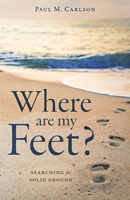 Where Are My Feet?: Searching for Solid Ground B0GH8Y2Q18 Book Cover