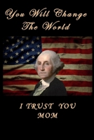 You Will Change The World I Trust You Mom USA FLAG Washington Showing Support Lined Notebook 100 Pages: Special Lined NoteBook / Journal / Diary Gift, 100 Blank Pages, 6" x 9" Matte Finish Cover 1656366398 Book Cover