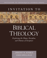 Invitation to Biblical Theology: Exploring the Shape, Storyline, and Themes of the Bible 0825445612 Book Cover