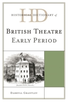 Historical Dictionary of British Theatre: Early Period 0810867621 Book Cover