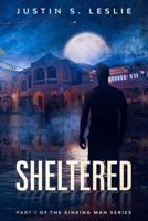 Sheltered : Part 1 of the Sinking Man Series 1733187375 Book Cover