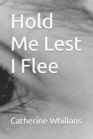 Hold Me Lest I Flee B09YQQJWDZ Book Cover