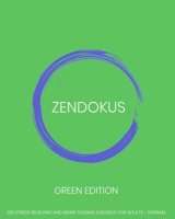 Zendokus - Green Edition - 108 Stress Relieving And Brain Teasing Sudoku Puzzles For Adults - Normal: 108 Sudokus - One Sudoku Per Page - Large Print - 8" x 10" puzzle book B08992BD3Q Book Cover
