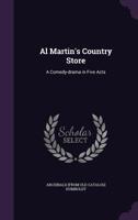 Al Martin's country store: a comedy-drama in five acts 1341440001 Book Cover