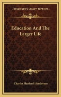 Education and the Larger Life 1432502123 Book Cover
