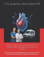 Heart Failure Question Bank Part 2 Verified and Updated by 3 top AI models: 60 AI Consensus-Verified Multiple Choice Questions-Cases with Extended ... Smart as AIs! (www.EndlessMedical.Academy)) B0GF7Z2BPH Book Cover