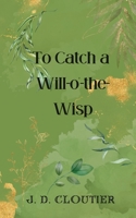 To Catch a Will-o'-the-Wisp B0DV49JS38 Book Cover