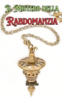 I Misteri della Rabdomanzia: Conoscere la Rabdomanzia (Italian Edition) B0DZX2BWV3 Book Cover