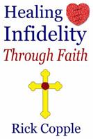 Healing Infidelity Through Faith 1093396431 Book Cover