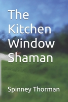 The Kitchen Window Shaman B0DT9H1ZFD Book Cover