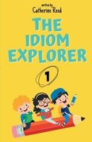 The Idiom Explorer: Vol.1: Stories That Turn Everyday Idioms into Life Lessons B0DQW7ZLDV Book Cover