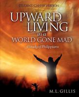 Upward Living in a World Gone Mad - Student/Career Version 0982517513 Book Cover