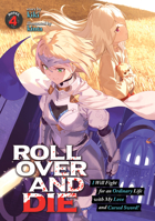 Roll Over and Die: I Will Fight for an Ordinary Life with My Love and Cursed Sword! (Light Novel) Vol. 4 1648272630 Book Cover
