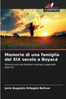 Memorie di una famiglia del XIX secolo a Boyacá: Storie di una vita familiare coloniale supportata dalle TIC 6205857243 Book Cover