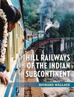 Hill Railways of the Indian Subcontinent 1785008080 Book Cover