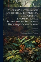 Synopsis Plantarum, Seu Enchiridium Botanicum, Complectens Enumerationem Systematicam Specierum Hucusque Cognitarum, Volume 1 1175307149 Book Cover