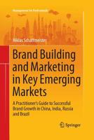 Brand Building and Marketing in Key Emerging Markets: A Practitioner's Guide to Successful Brand Growth in China, India, Russia and Brazil 3319367692 Book Cover