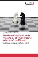 Huellas Musicales de La Violencia: El "Movimiento Alterado" En Mexico 3848461765 Book Cover
