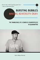 Bursting Bubbles (Making Adversity Okay): The ramblings of a complex quadriplegic in quarantine 1982292377 Book Cover