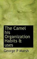 The Camel his Organization Habits & Uses 1016669267 Book Cover