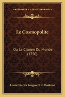 Le Cosmopolite: Ou Le Citoien Du Monde 1165474204 Book Cover