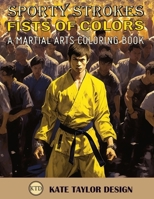 Fists of Colors: A Martial Arts Coloring Book: Explore Martial Arts through Color and Form B0C5PLFH6S Book Cover