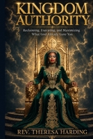 Kingdom Authority: Reclaiming, Executing, and Maximizing What God Already Gave You B0HBJ6CQ4Y Book Cover