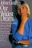 Our Wildest Dreams: Women Entrepreneurs Making Money, Having Fun, Doing Good 0887305458 Book Cover