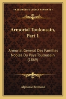 Armorial Toulousain, Part 1: Armorial General Des Familles Nobles Du Pays Toulousain (1869) 1160795746 Book Cover