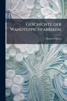 Geschichte Der Wandteppichfabriken (hautelisse-manufacturen) Des Wittelsbachischen Fürstenhauses In Bayern, Mit Einer Geschichte Der Wandteppichverfertigung Als Einleitung... 1270899961 Book Cover