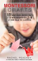 Montessori Crafts: 101 Montessori-Inspired Crafts to do with Children Ages 2-6 at Home or in the Classroom 197659569X Book Cover
