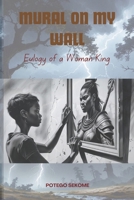 Mural On My Wall: Eulogy of a Woman King B0FMSX4DNJ Book Cover