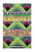 Barvarian Crochet: Learn to Create Different Barvarian Stitches and Create 10 Amazing Projects : (Crochet Stitch Guide, Crochet Patterns, Bavarian Crochet) 153970307X Book Cover