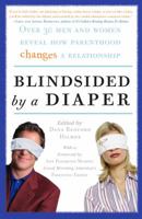 Blindsided by a Diaper: Over 30 Men and Women Reveal How Parenthood Changes a Relationship 0307351343 Book Cover