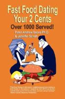 Fast Food Dating Your 2 Cents: Over 1000 Served! 1601451032 Book Cover