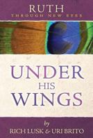 Ruth Through New Eyes: Under His Wings 0615909388 Book Cover