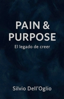 Pain & Purpose "El legado del creer" B0G6FT4B4G Book Cover