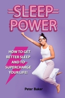 SLEEP POWER: How to get better sleep and to supercharge your life! B095HRJ8XN Book Cover