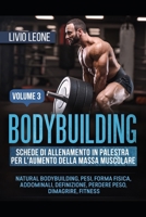 BODYBUILDING: SCHEDE DI ALLENAMENTO IN PALESTRA PER L’AUMENTO DELLA MASSA MUSCOLARE. (NATURAL BODYBUILDING, PESI, FORMA FISICA, ADDOMINALI, ... FITNESS) VOLUME 3 (Italian Edition) 1692070002 Book Cover
