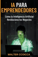 AI para emprendedores: Cómo la inteligencia artificial revoluciona los negocios (Spanish Edition) B0CN3Y9MV9 Book Cover