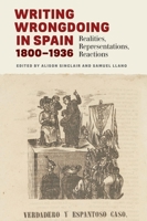 Writing Wrongdoing in Spain, 1800-1936: Realities, Representations, Reactions 1855663244 Book Cover