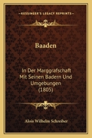 Baaden: In Der Marggrafschaft Mit Seinen Badern Und Umgebungen (1811) 1273547985 Book Cover