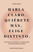 Habla claro, quiérete más, elige distinto: Relaciones, autoestima y conversaciones incómodas (pero necesarias) (Spanish Edition) B0FFLV4PPD Book Cover