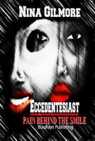 Eccedentesiast: Pain Behind The Smile 1096997169 Book Cover