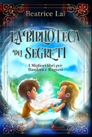 La Biblioteca dei Segreti: I Migliori libri per Bambini e Ragazzi B09243C8HC Book Cover